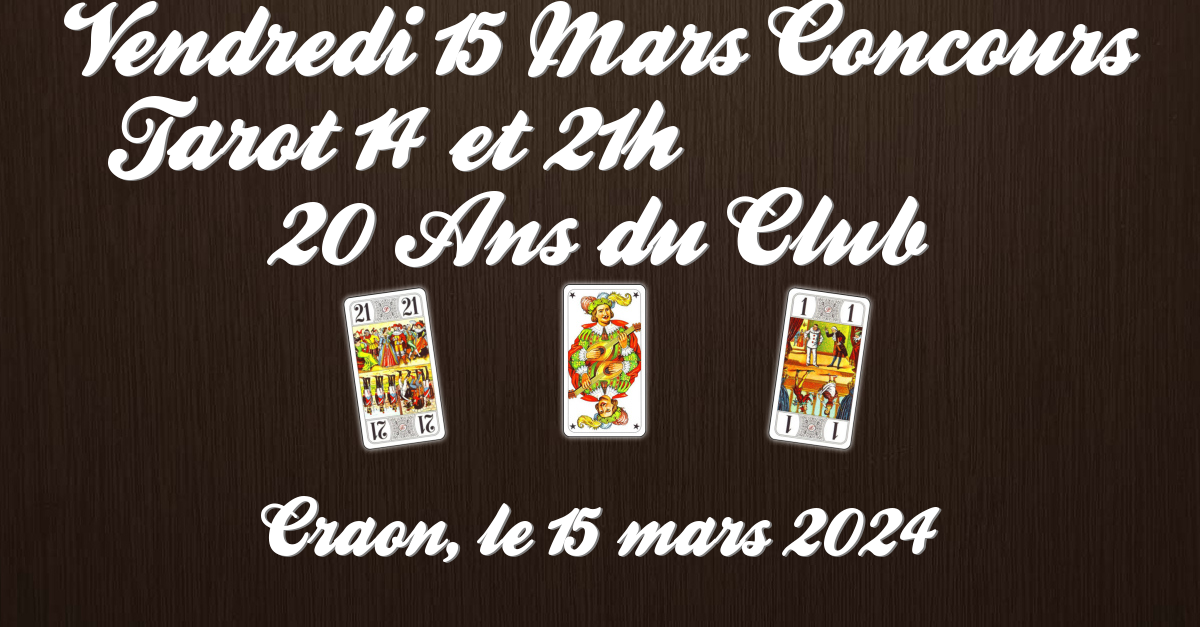             VENDREDI 15 MARS Concours Tarot 14 et 21H                  20 ANS du CLUB